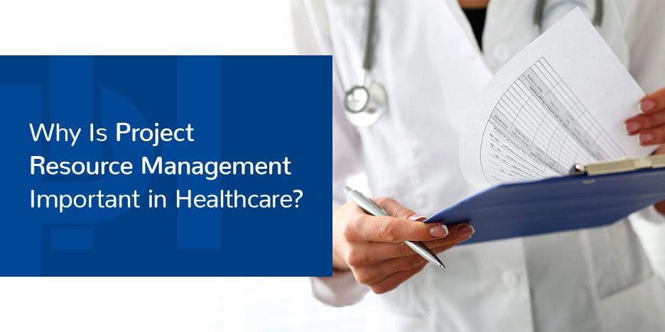 Why Is Project Resource Management Important In Healthcare 