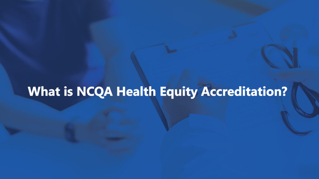 What is NCQA Health Equity Accreditation?