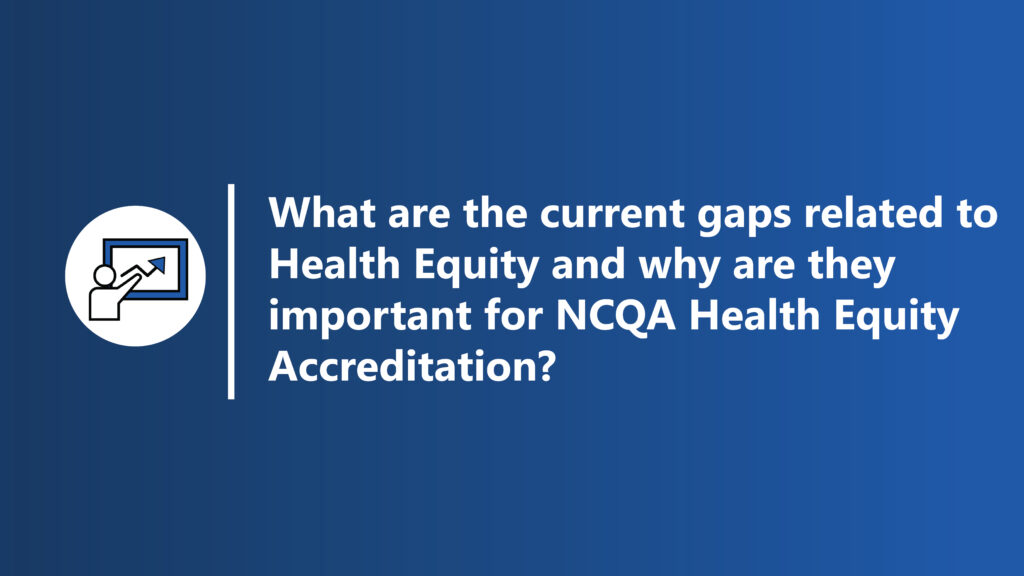 What are the gaps related to Health Equity and why are they important for NCQA Health Equity Accreditation?